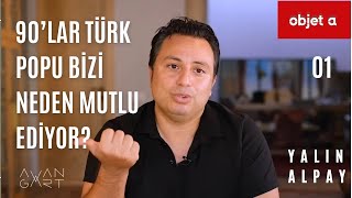 90LAR TÜRK POPU BİZİ NEDEN MUTLU EDİYOR  Objet a — Yalın Alpay  B01 [upl. by Tecu]