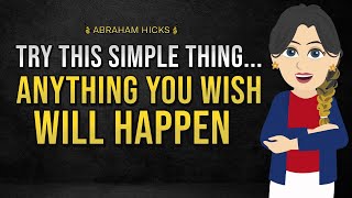 TRY THIS Anything That You Wish Will Happen  Manifest What You Want✨✅Abraham Hicks 2024 [upl. by Akerehs]