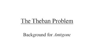 The Theban ProblemBackground Information for Sophocles Antigone [upl. by Htiaf559]