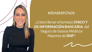 IRIARESPONDE ¿Cómo llenar el formato de INFORMACIÓN BANCARIA de GNP [upl. by Adnalue]