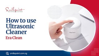 How to use Era Clean Ultrasonic Cleaner  Demo  Smilepoint Dental Centre [upl. by Nagap]