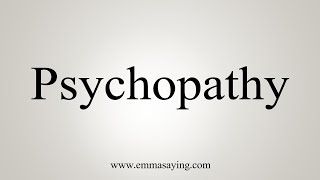 How To Say Psychopathy [upl. by Howlan]