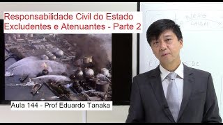 Responsabilidade Civil do Estado ExcludentesAtenuantes parte 2 Aula 144 TanakaD Administrativo [upl. by Soni833]