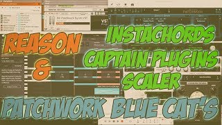 PatchWork Blue Cats amp Reason amp Instachord amp Captain Plugins amp Scaler [upl. by Rodolph340]