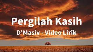 Pergilah Kasih  DMasiv Lirik [upl. by Rdnaskela]