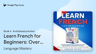 Learn French for Beginners Over 300… Book 4 by Language Mastery · Audiobook preview [upl. by Rydder]