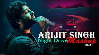 Arijit Singh Night Drive Mashup 2023  Non Stop Mashup  Music No 1  Best of Arijit Singh Songs [upl. by Meredithe860]