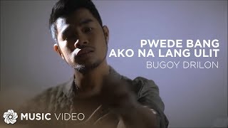 Pwede Bang Ako Na Lang Ulit  Bugoy Drilon Music Video [upl. by Otrebron]