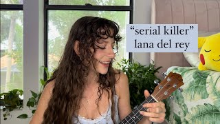 quotserial killerquot lana del rey ukulele cover unreleased [upl. by Charisse]