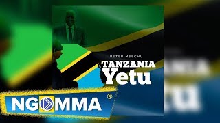 Peter Msechu  TANZANIA YETU Official Audio [upl. by Notlrac]