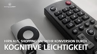 Hirn aus Shopping an Mehr Konversion durch Kognitive Leichtigkeit [upl. by Milo]