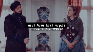 Ibrahim amp Hürrem  Met Him Last Night [upl. by Nevet]