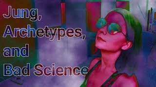 Jung Archetypes and Bad Science [upl. by Kiran591]