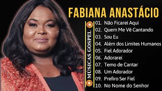 Fabiana Anastácio  Top 10 músicas mais ouvidas  Melhor coleção gospel Adorareigospel [upl. by Ehcar]