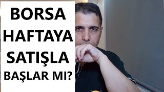 BORSA HAFTAYA SATIŞLA BAŞLAR MI [upl. by Narhem339]