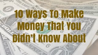 10 Ways To Make Money That You Didnt Know About [upl. by Idnor]