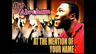 Abraham Edozie  At The Mention Of Your Name  Latest 2020 Nigerian Gospel Music  2020 praise [upl. by Stinson60]