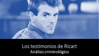 LOS TESTIMONIOS DE RICART Análisis criminológico [upl. by Semajwerdna]