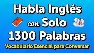 Habla Inglés con Solo 1300 Palabras Vocabulario Esencial para Conversaciones Cotidianas [upl. by Durtschi94]