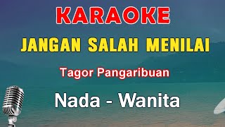 JANGAN SALAH MENILAI  KARAOKE NADA WANITA  TAGOR PANGARIBUA [upl. by Trilly591]