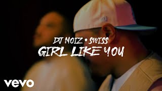 DJ Noiz Swiss  Girl Like You Official Music Video [upl. by Kecaj]