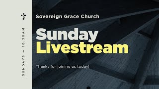 Sovereign Grace Church — October 6 2024 [upl. by Ehcrop]