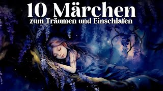 Die schönsten Märchen zum Träumen und Einschlafen  Entspannen mit 10 GuteNachtGeschichten [upl. by Akeret959]