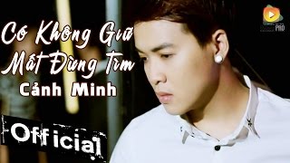 Có Không Giữ Mất Đừng Tìm  Cảnh Minh MV Official [upl. by Atilol]