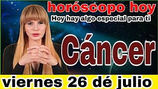 horoscopo de hoy Cáncer  Horóscopo Diario  Cáncer  26 de julio de 2024 [upl. by Lramaj]