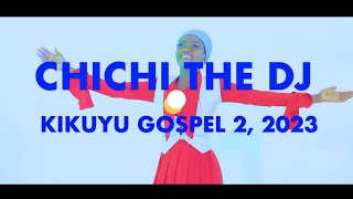 🔥🔥🔥LATEST KIKUYU GOSPEL 2 2023 CHICHI THE DJ [upl. by Nahsed606]