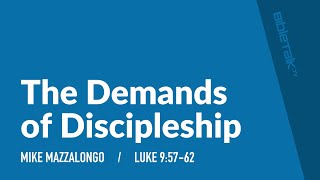 The Demands of Discipleship Luke 95762 – Mike Mazzalongo  BibleTalktv [upl. by Bow]