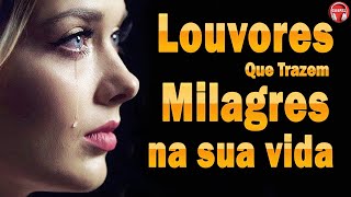 50 Hinos Que Trazem Milagres Da Sua Vida  Melhores Hinos Evangélicos Para Ouvir 2023  Com Letra [upl. by Hartzke]