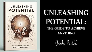 Unleashing Potential  The Guide To Achieve ANYTHING  Audiobook [upl. by Greenquist]