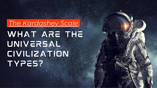 Unlocking the Cosmic Code Kardashev Scale Explained  Journey from Type 0 to Beyond [upl. by Towne]