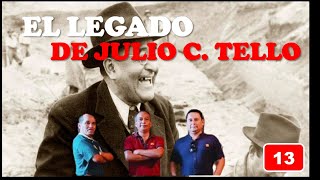 Episodio 13 El legado de Julio C Tello [upl. by Hardner]