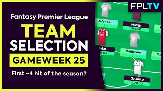 FPL TEAM SELECTION  GAMEWEEK 25  First 4 Hit Of The Season  Fantasy Premier League [upl. by Hayikaz]