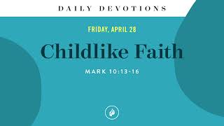 Childlike Faith – Daily Devotional [upl. by Ayotl]