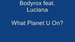 Bodyrox feat Luciana  What Planet U On [upl. by Aihtenak]