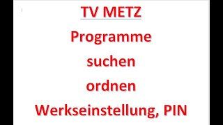 TV Metz Programme suchen und ordnen Werkseinstellung und Service Pin eingeben [upl. by Andaira168]