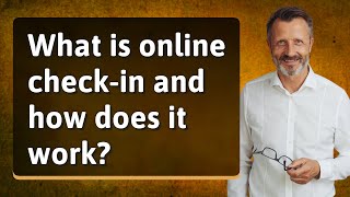 What is online checkin and how does it work [upl. by Lapides956]