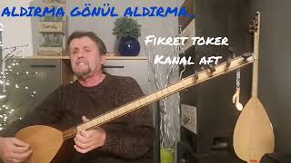 ALDIRMA GÖNÜL ALDIRMA  Fikret TOKER  Kanal AFT [upl. by Ayocal]