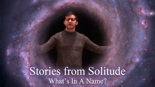 Stories From Solitude Whats In A Name [upl. by Eladnek]