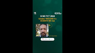 3i NO TCT 2024 Estudos TRISCEND II e ACURATE IDE trial [upl. by Graces]