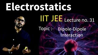 31 Electrostatics  DipoleDipole interaction  IIT JEE  NEET  Physics  Prateek Jain Sir [upl. by Nauwtna]