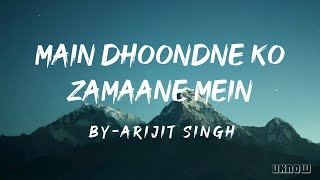 Main Dhoondne Ko Zamaane Mein Lyrics  Arijit Singh [upl. by Beedon63]