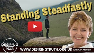 Standing Steadfastly 4 Desiring Truth  Christian teaching  Ann Absolom bibleteaching christian [upl. by Kalb165]