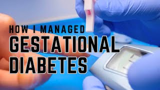 HOW I MANAGED Gestational Diabetes [upl. by Egidio]