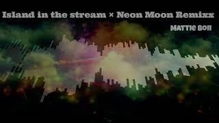 Island in the stream × Neon Moon Remix [upl. by Yde620]