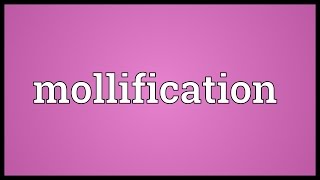 Mollification Meaning [upl. by Emorej]