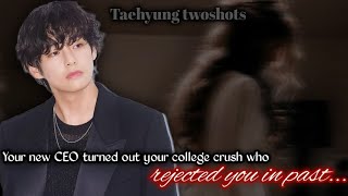 Part2 Your new ceo turned out your college crush who rejected you in past  TAEHYUNG TWOSHOTS [upl. by Dranoc38]